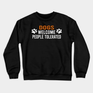 Dogs Welcome People Tolerated Crewneck Sweatshirt